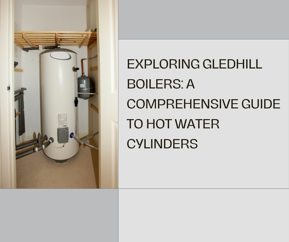 Exploring Gledhill Boilers: A Comprehensive Guide to Hot Water Cylinders